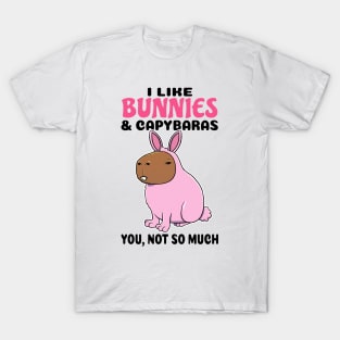 I Like Bunnies and Capybaras you not so much T-Shirt